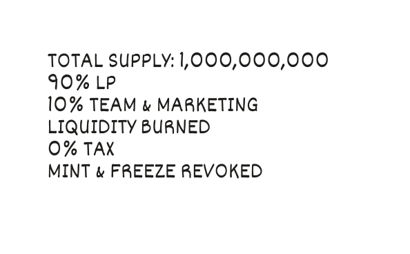 Total Supply 1 000 000 000 90 LP 10 Team Marketing Liquidity Burned 0 Tax Mint Freeze Revoked